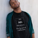 Mh The Element of Indifference Shirt<br><div class="desc">So many elements in the periodic table,  but whatever... I do not care with the Element of Indifference!</div>