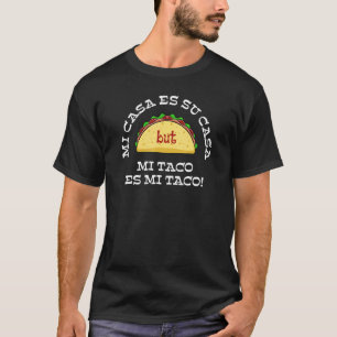 Mi Casa Es Su Casa But Mi Taco Es Mi Taco 1 T-Shirt
