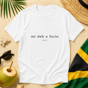 Mi Deh A Farin Jamaican Patois Saying T-Shirt