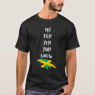 Mi Deh Yah Yuh Know Jamaican Jamaica Slang Flag Ma T-Shirt