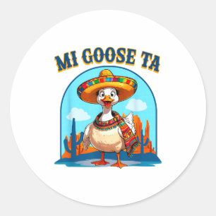 Mi Goose Ta Funny Fiesta Goose Pun Shirt Sombrero  Classic Round Sticker
