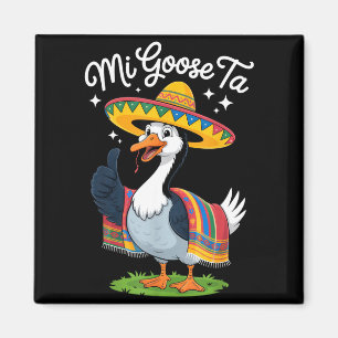 Mi Goose Ta Funny Goose Lovers Cinco De Mayo Party Magnet