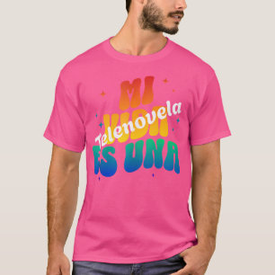 Mi Vida Es Una Telenovela Spanish My Life Is A Soa T-Shirt
