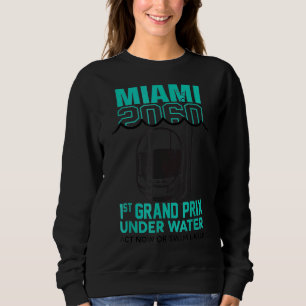 Miami 2060-1st Grand Prix Under Water Act Now Or S Sweatshirt