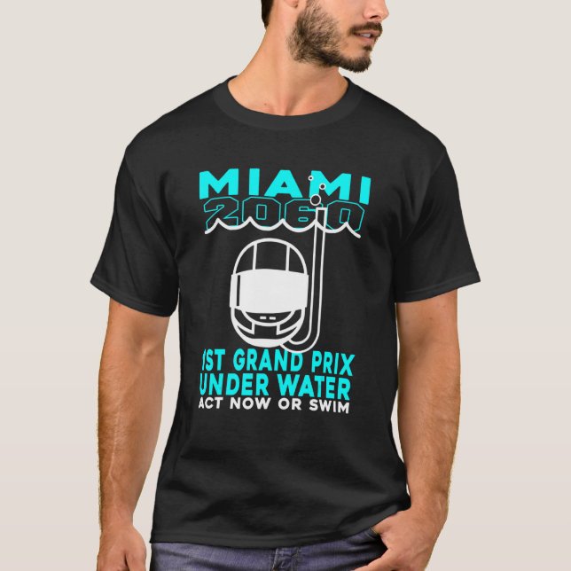 Miami 2060 1st Grand Prix Under Water Act Now Or S T-Shirt (Front)