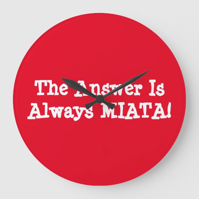 Miata Clock "The Answer Is Always MIATA!" (Front)