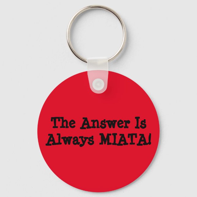 Miata Keychain: "The Answer Is Always MIATA!" Key Ring (Front)