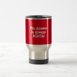 Miata Travel Mug: "The Answer is Always Miata!" Mug