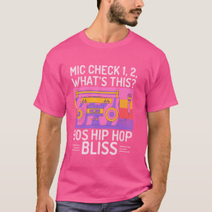 Mic Check 1, 2, Whatu2019s This 90s Hip Hop Bliss  T-Shirt