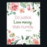 Micah 6:8 Pink and Cream Floral Watercolor Poster<br><div class="desc">Beautiful arrangement of watercolor roses and flowers in shades of pink and cream with the bible verse Micah 6:8 Do justice. Love mercy. Walk humbly.</div>