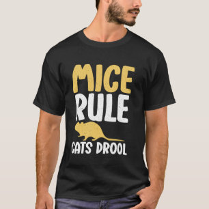 Mice Rule Cats Drool Mouse T-Shirt