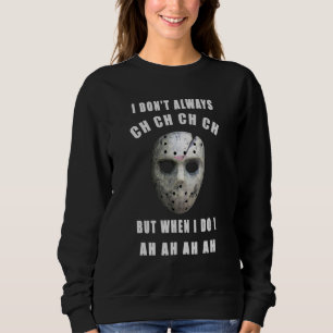 Michael Myers I dont always CH when I do I AH Sweatshirt