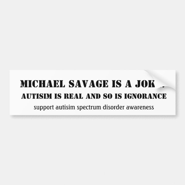 Michael Savage is a JOKE!, Autisim is Real and ... Bumper Sticker (Front)