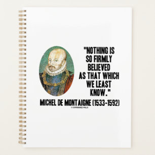 Michel de Montaigne Nothing So Firmly Believed Planner