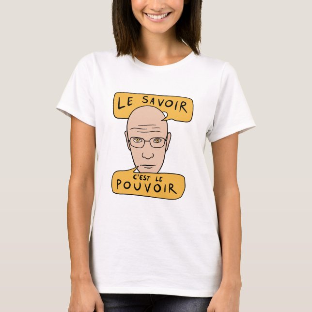 Michel Foucault Quote - Le Savoir C'est Le Pouvoir T-Shirt (Front)