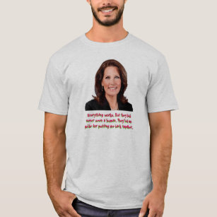 Michele Bachmann: Everything Works... T-Shirt