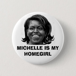 MICHELLE IS MY HOMEGIRL BUTTON