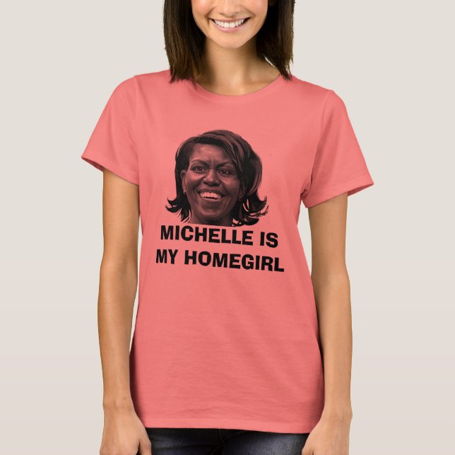 MICHELLE IS MY HOMEGIRL T-SHIRT (Front)