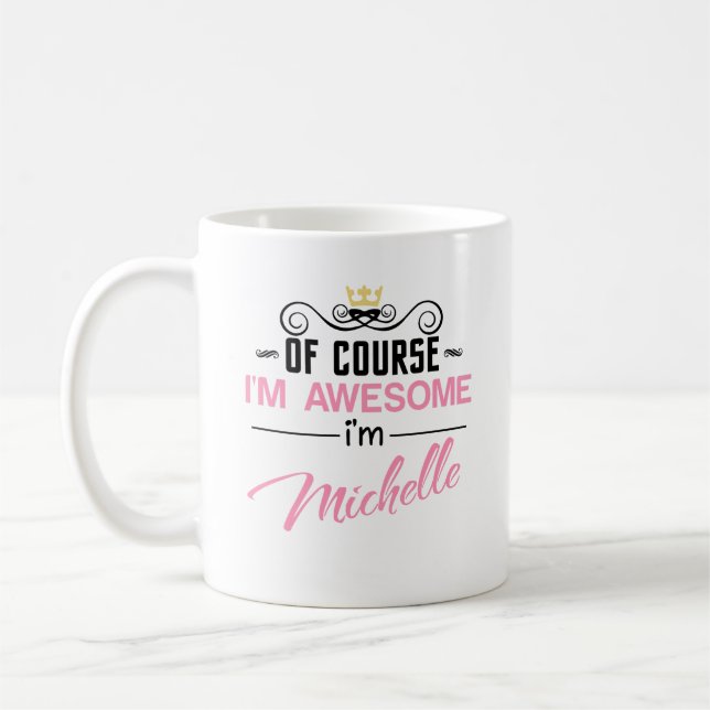 Michelle Of Course I'm Awesome Name Coffee Mug (Left)