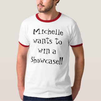 Michelle wants to win a showcase! T-Shirt
