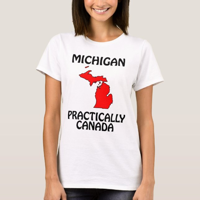 Michigan - Practically Canada T-Shirt (Front)