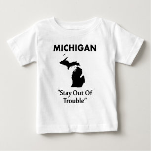 Michigan - Stay Out Of Trouble Baby T-Shirt