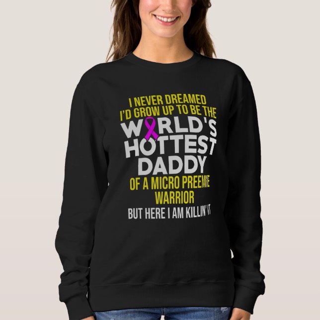Micro Preemie Nicu Daddy Premature Birth  Sweatshirt (Front)