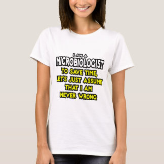 Microbiologist...Assume I Am Never Wrong T-Shirt