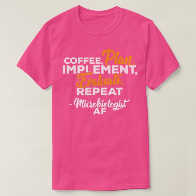 Microbiologist COFFEE PLAN IMPLEMENT EVALUATE REPE T-Shirt (Design Front)
