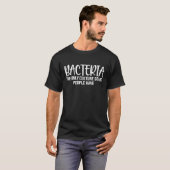 Microbiologist Funny Microbiology Bacteria Quote T-Shirt (Front Full)