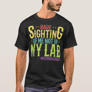 Microbiologist Rare sighting of me not in my lab T-Shirt