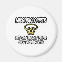 Microbiologists...Regular People, Only Smarter