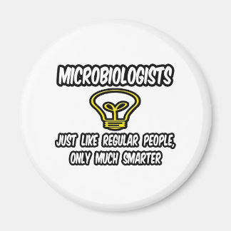 Microbiologists...Regular People, Only Smarter Magnet