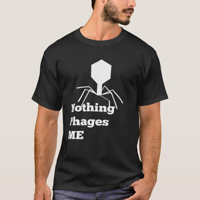 Microbiology Bacteriophage T Shirt Nothing Phages  (Front)