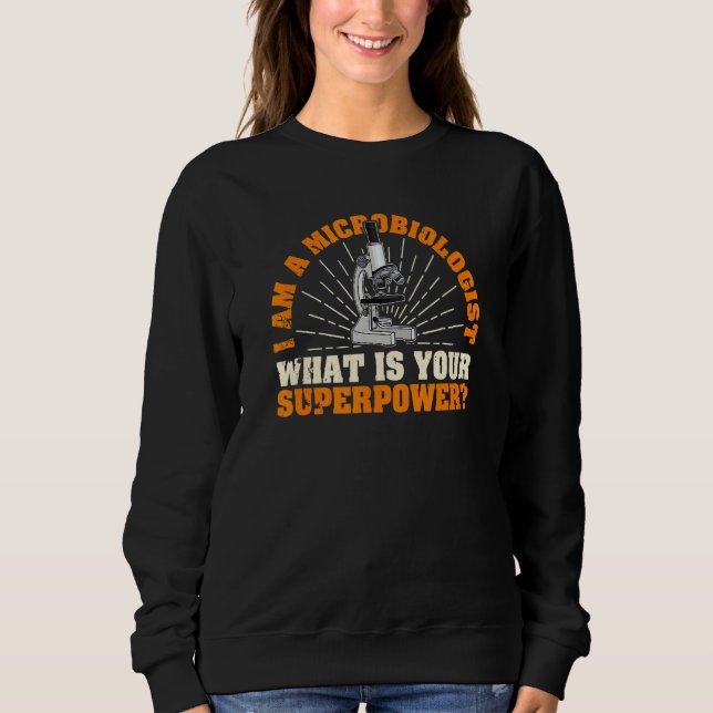 Microbiology Biology Medicine Microscopes Sweatshirt (Front)
