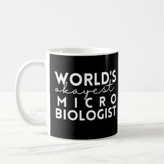 Microbiology Quote World's Okayest Microbiologist Coffee Mug