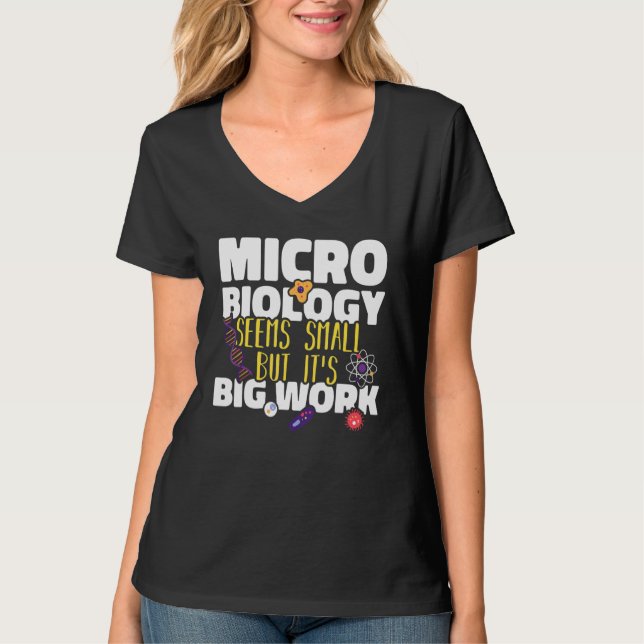 Microbiology seems small but it is big work Scienc T-Shirt (Front)