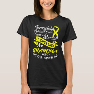 Microcephaly  With A Grandma Who Never Gives Up Ri T-Shirt
