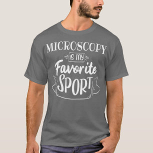 Microscopy is my favourite sport T-Shirt