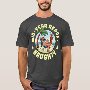 Mid Year Report Still Naughty as Christmas in July T-Shirt