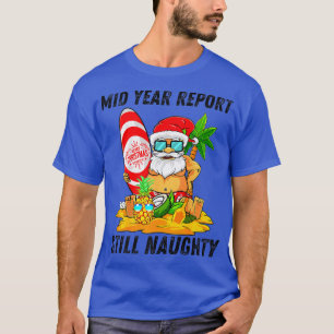 Mid Year Report Still Naughty Christmas in July Sa T-Shirt