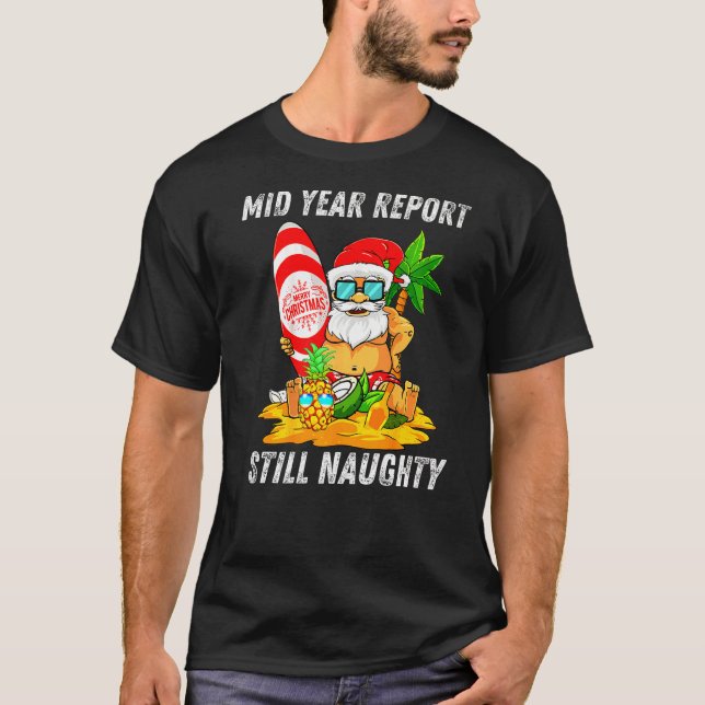 Mid Year Report Still Naughty Christmas In July Sa T-Shirt (Front)
