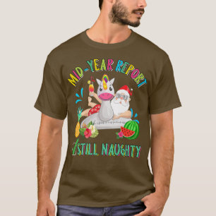Mid Year Report Still Naughty - Christmas in July T-Shirt
