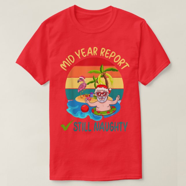 Mid Year Report Still Naughty Santa Beach Christma T-Shirt (Design Front)