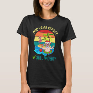 Mid Year Report Still Naughty Santa Beach Christma T-Shirt