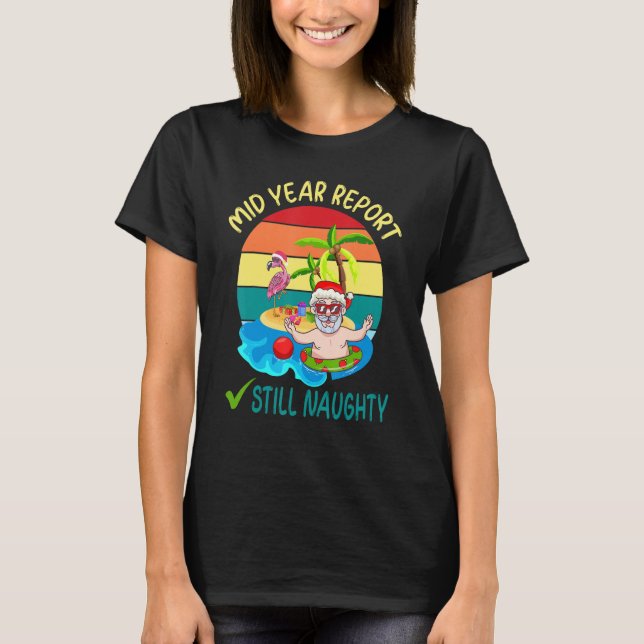 Mid Year Report Still Naughty Santa Beach Christma T-Shirt (Front)