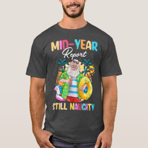 Mid Year Report Still Naughty Santa Christmas In J T-Shirt