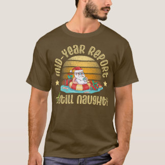 Mid Year Report Still Naughty santa for Sommer Chr T-Shirt