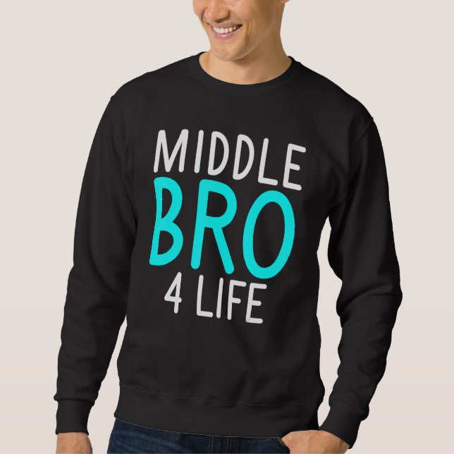 Middle Bro 4 Life Middle Brother Sweatshirt (Front)