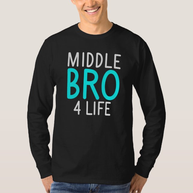 Middle Bro 4 Life Middle Brother   T-Shirt (Front)